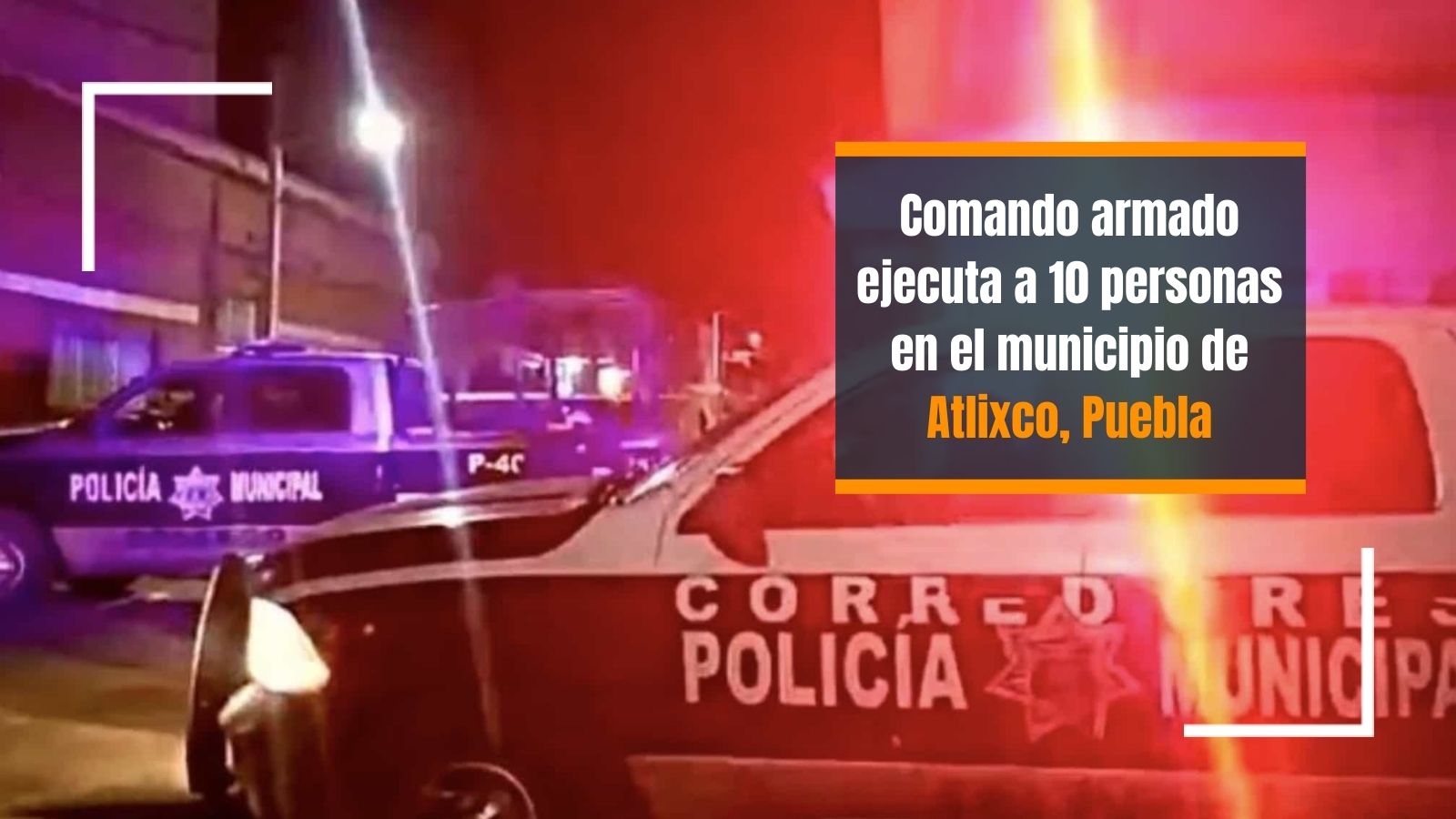 Suman 10 Muertos Por Enfrentamiento Armado En Atlixco Puebla