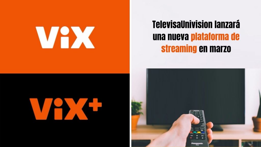 TelevisaUnivision lanzarán en marzo su plataforma de streaming ViX y ViX+