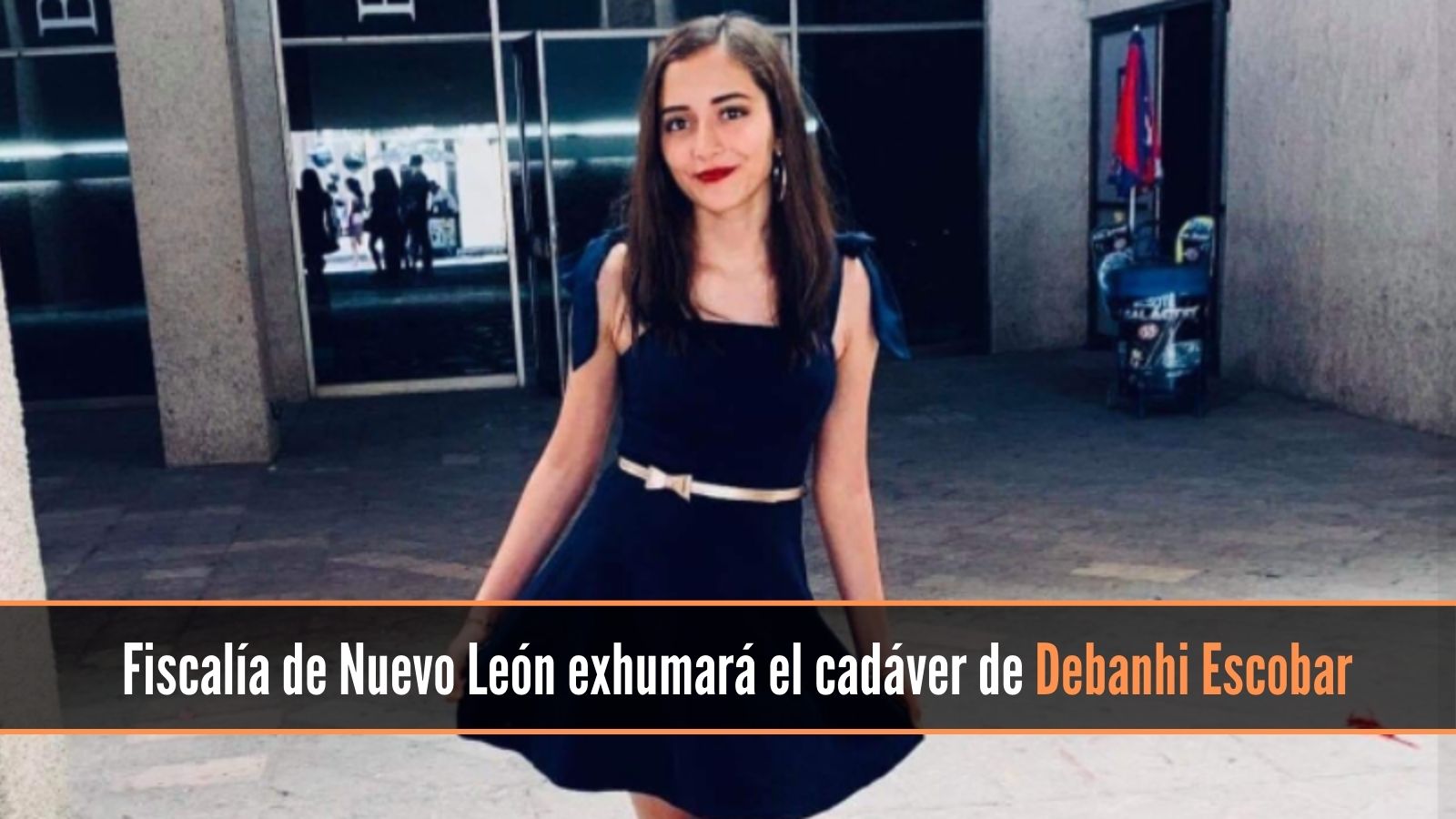 Fiscalía de Nuevo León exhumará hoy cadaver de Debanhi Escobar