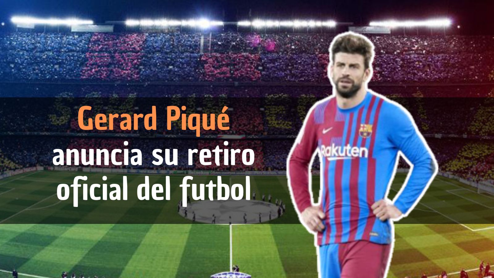Gerard Piqué anuncia su retiro del futbol
