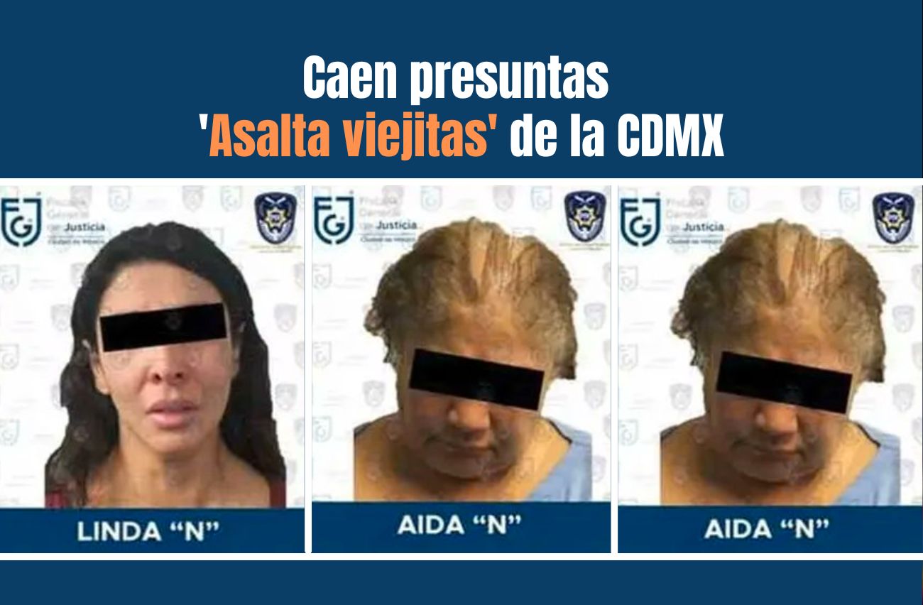 Caen las ‘Asalta viejitas’, secuestraban a mujeres mayores en CDMX