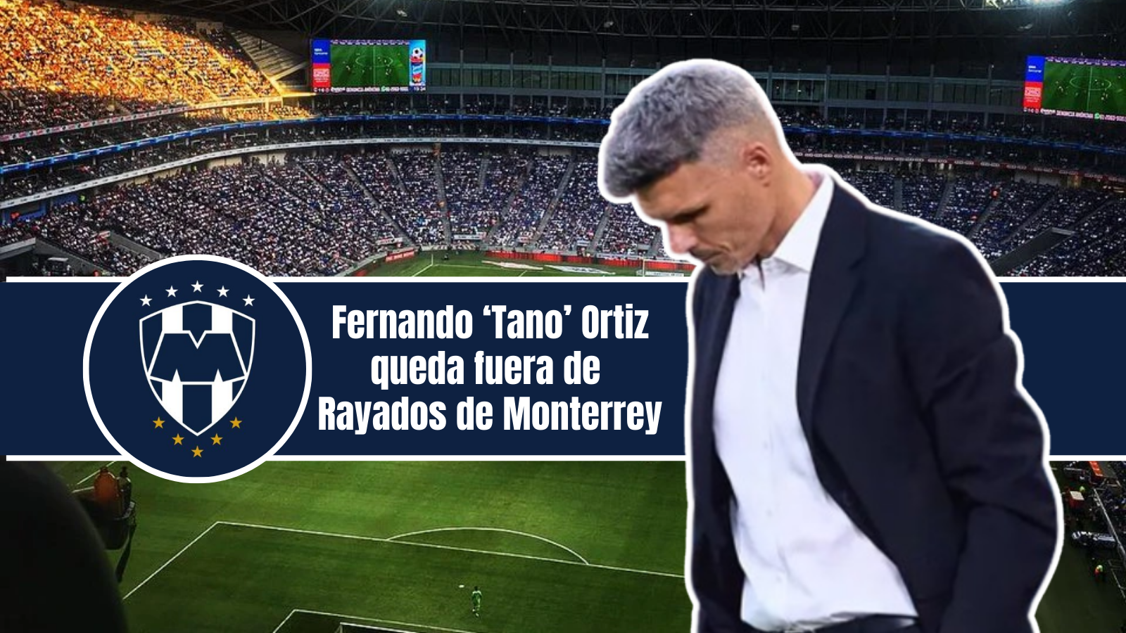 Fernando Ortiz queda fuera de Rayados de Monterrey