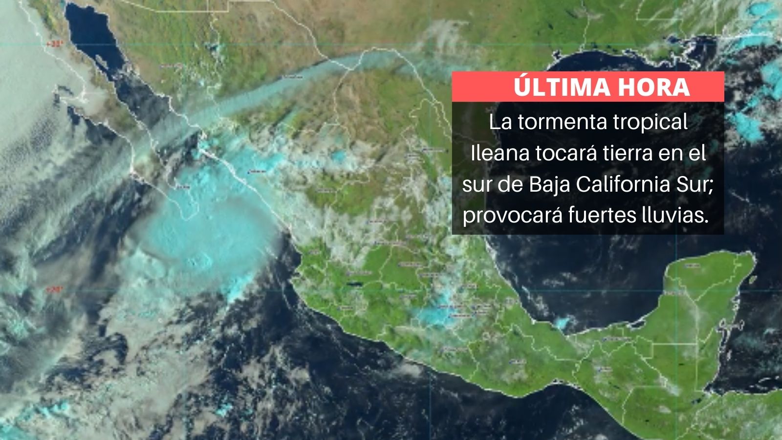 La tormenta tropical Ileana tocará tierra en el sur de Baja California Sur; provocará fuertes lluvias